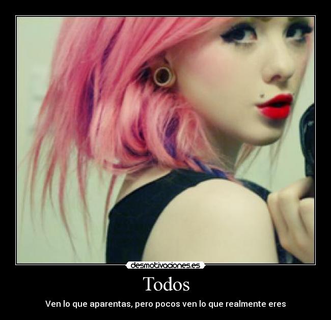 Todos - Ven lo que aparentas, pero pocos ven lo que realmente eres