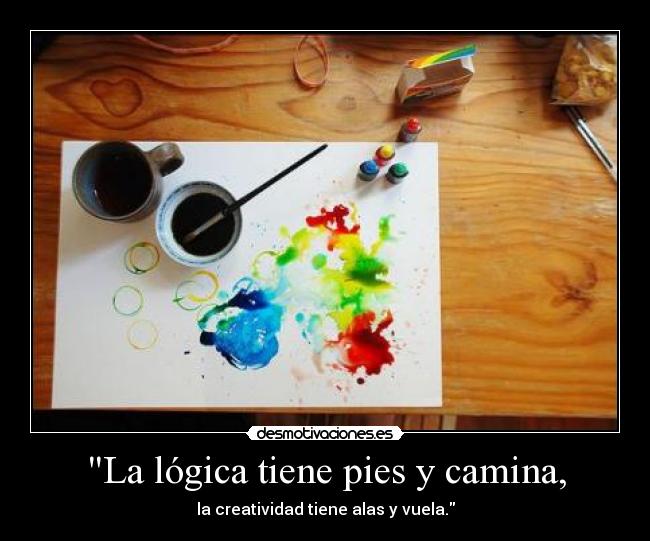 La lógica tiene pies y camina, -