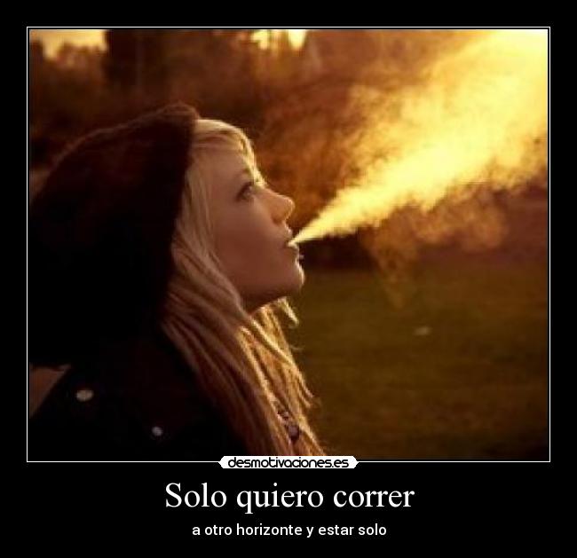 Solo quiero correr - a otro horizonte y estar solo