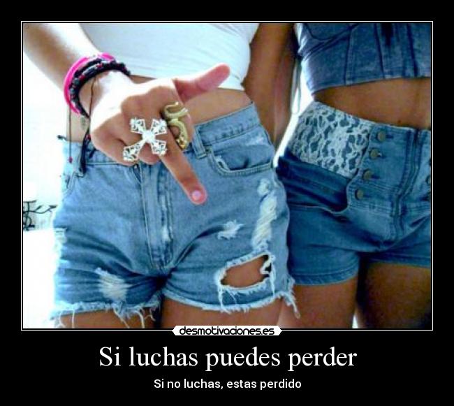 Si luchas puedes perder -