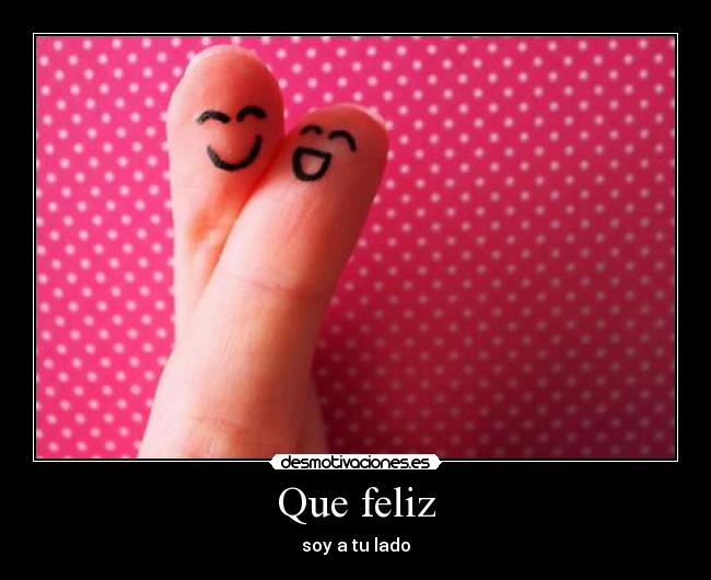 Que feliz - soy a tu lado