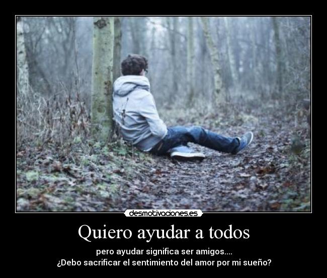 Quiero ayudar a todos -