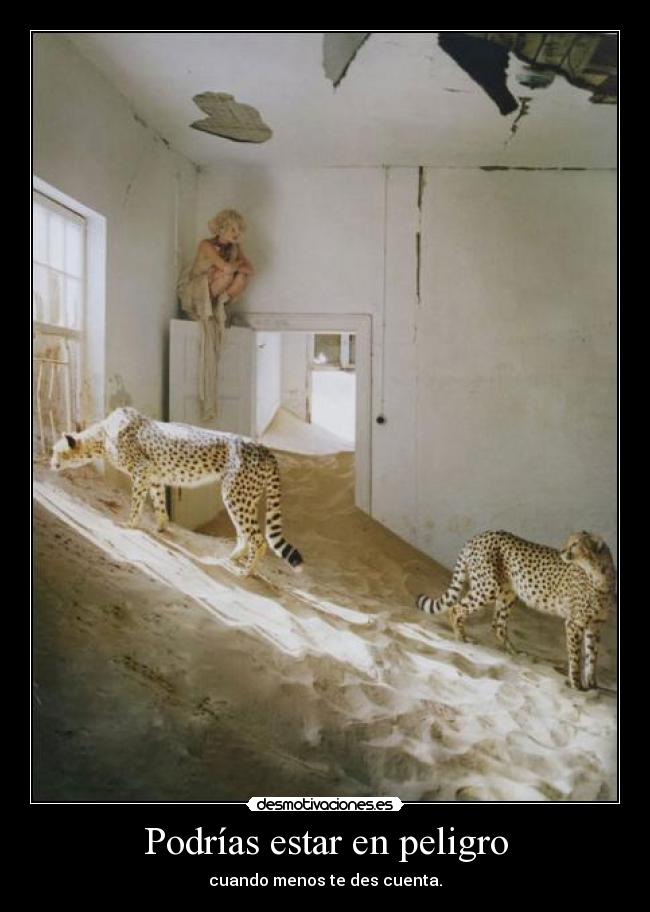 Podrías estar en peligro - cuando menos te des cuenta.