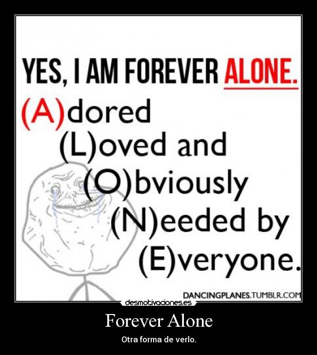 Forever Alone - Otra forma de verlo.