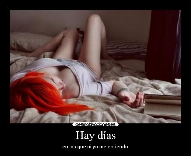  Hay días  - en los que ni yo me entiendo 