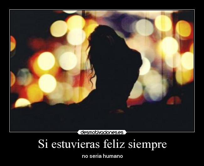 Si estuvieras feliz siempre -