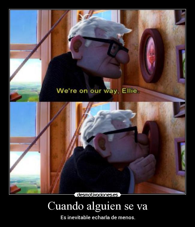 Cuando alguien se va - Es inevitable echarla de menos.