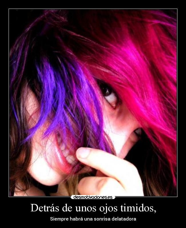 Detrás de unos ojos timidos, - 