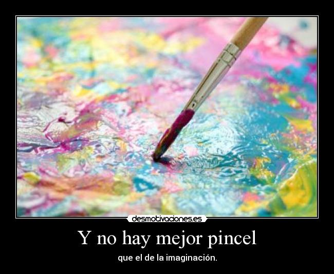 Y no hay mejor pincel -
