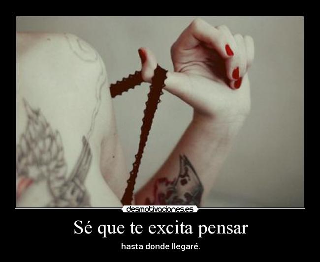 Sé que te excita pensar - 