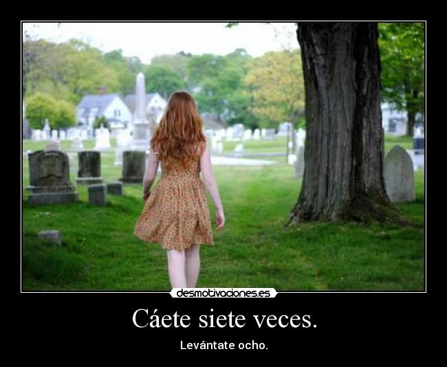 Cáete siete veces. - Levántate ocho.