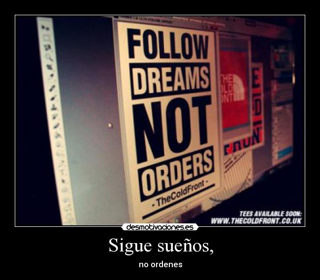 Sigue sueños, - no ordenes