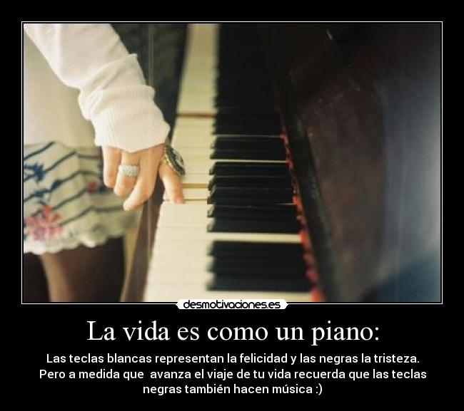 La vida es como un piano: - 