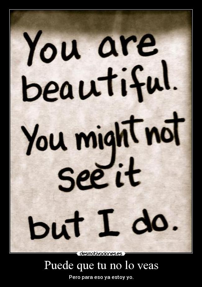 Puede que tu no lo veas - Pero para eso ya estoy yo.