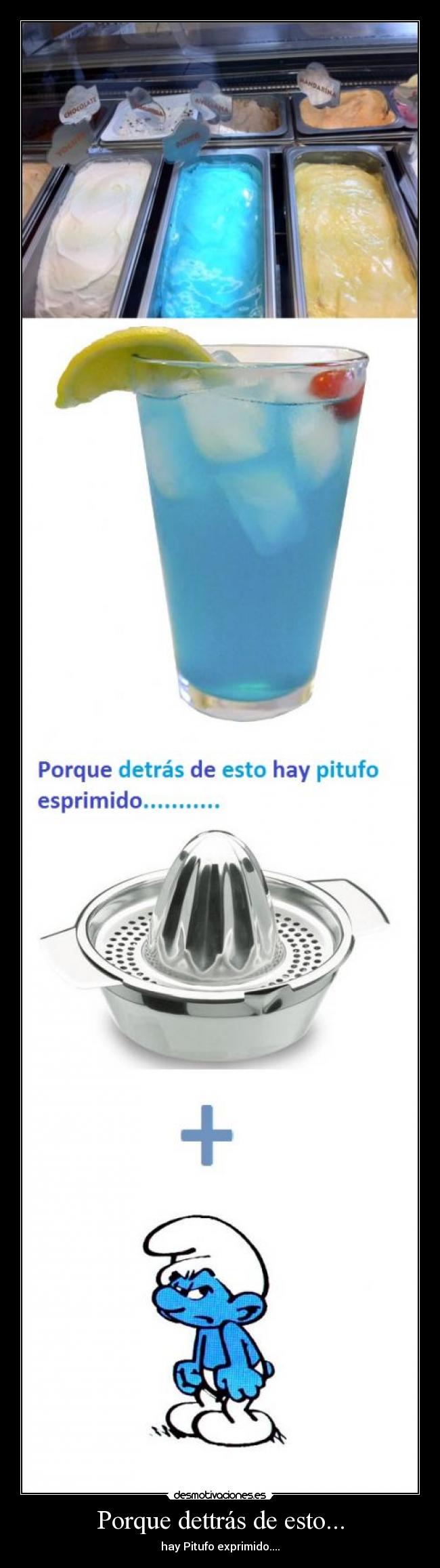 Porque dettrás de esto... - hay Pitufo exprimido....