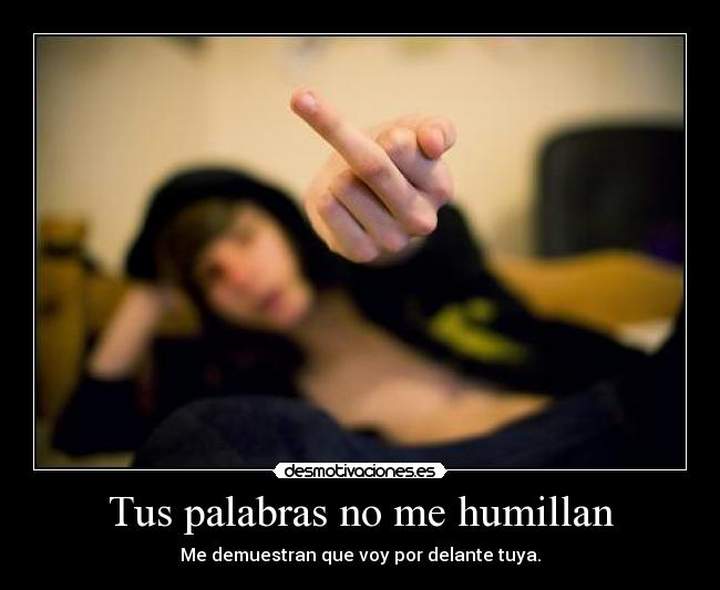 Tus palabras no me humillan - 