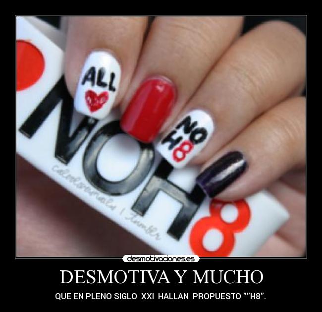 DESMOTIVA Y MUCHO - QUE EN PLENO SIGLO  XXI  HALLAN  PROPUESTO H8. 