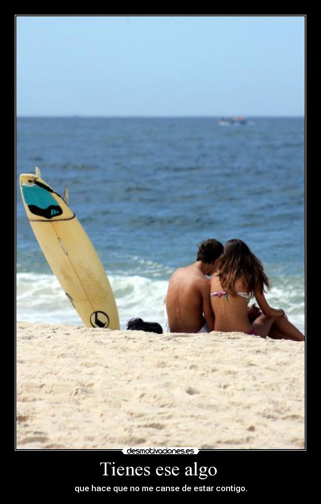 Tienes ese algo - que hace que no me canse de estar contigo.