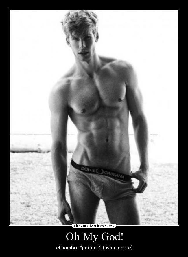 Oh My God! - el hombre perfect. (fisicamente)