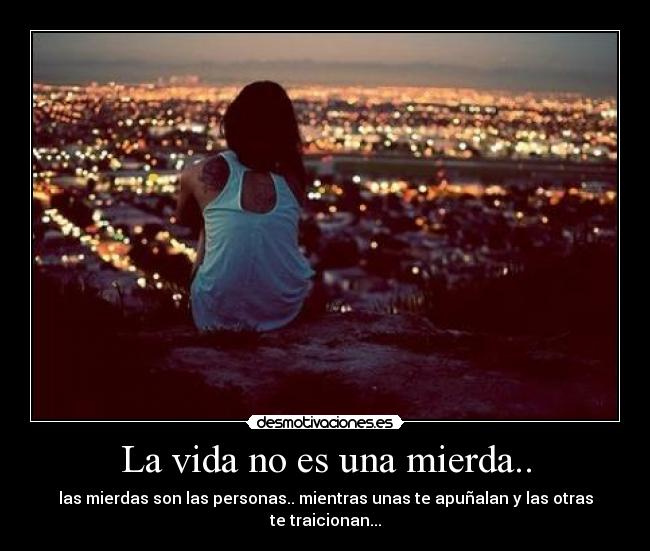La vida no es una mierda.. - 