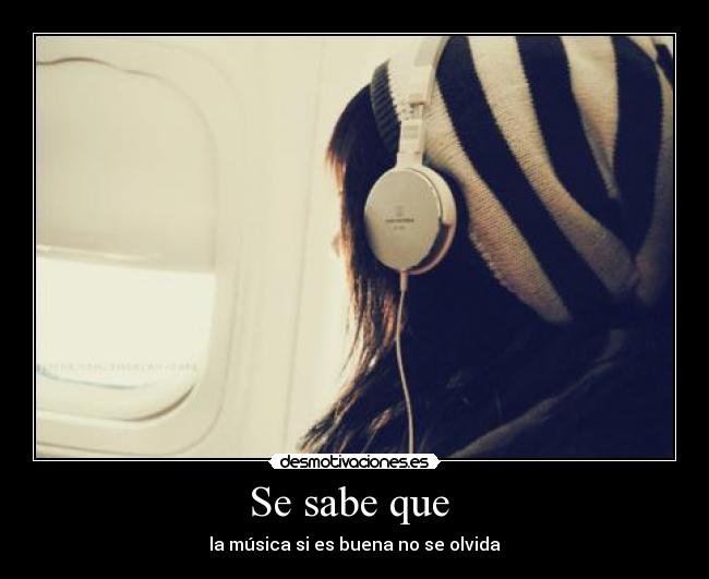 Se sabe que  - la música si es buena no se olvida