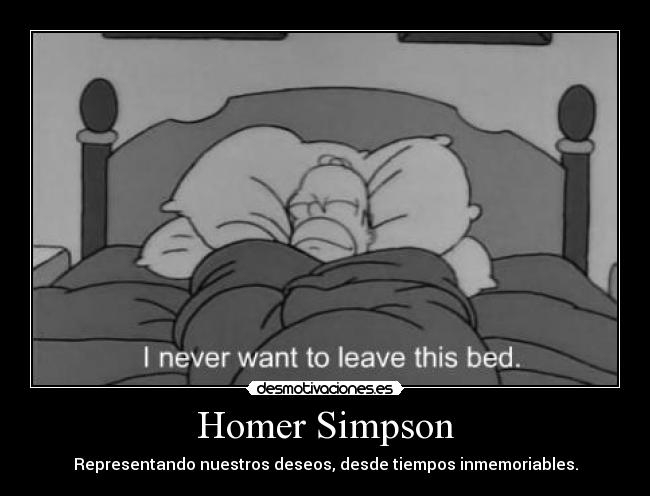 Homer Simpson - Representando nuestros deseos, desde tiempos inmemoriables.
