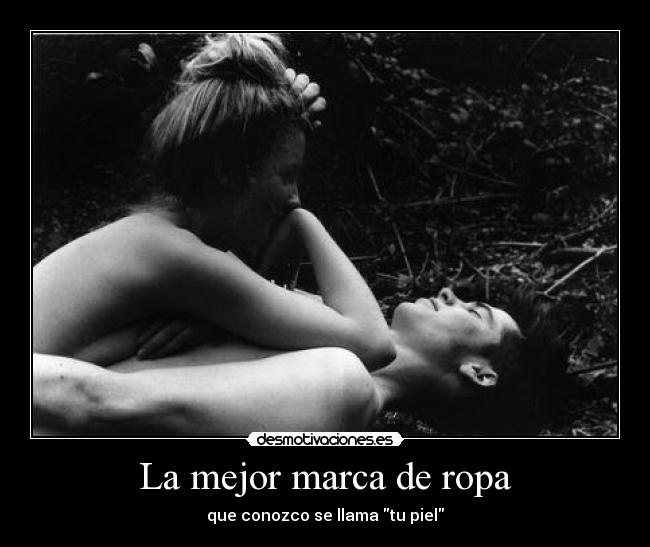 La mejor marca de ropa - que conozco se llama tu piel