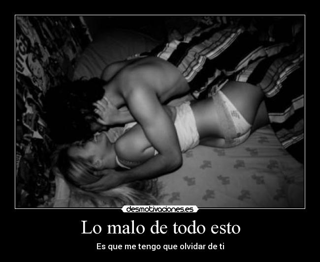 Lo malo de todo esto - Es que me tengo que olvidar de ti