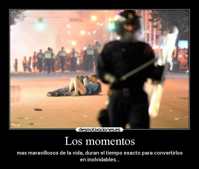 Los momentos - mas maravillosos de la vida, duran el tiempo exacto para convertirlos
en inolvidables...