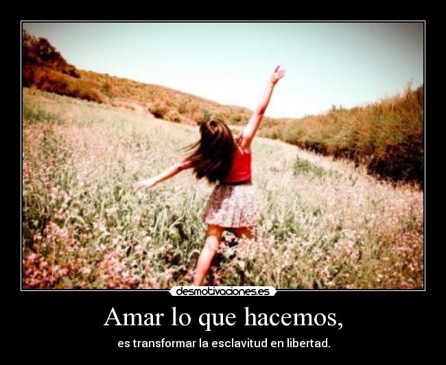 Amar lo que hacemos, -