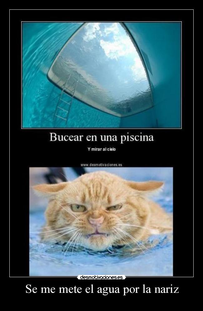 Se me mete el agua por la nariz -