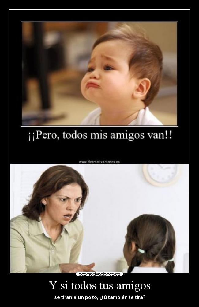 Y si todos tus amigos -