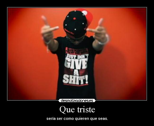 Que triste -