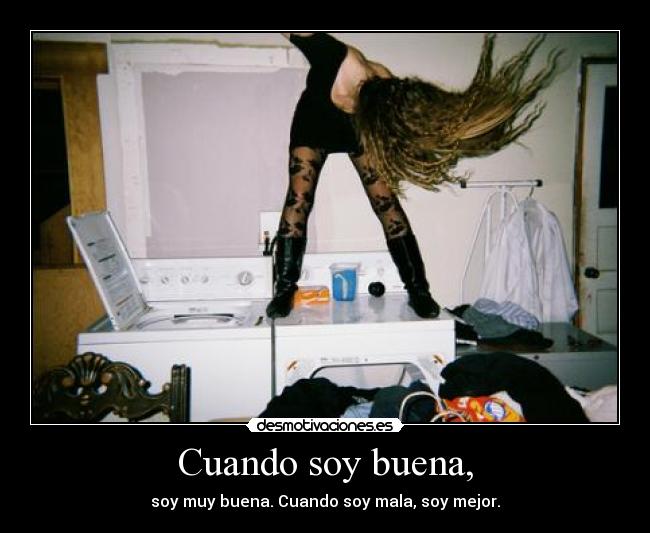 Cuando soy buena, -