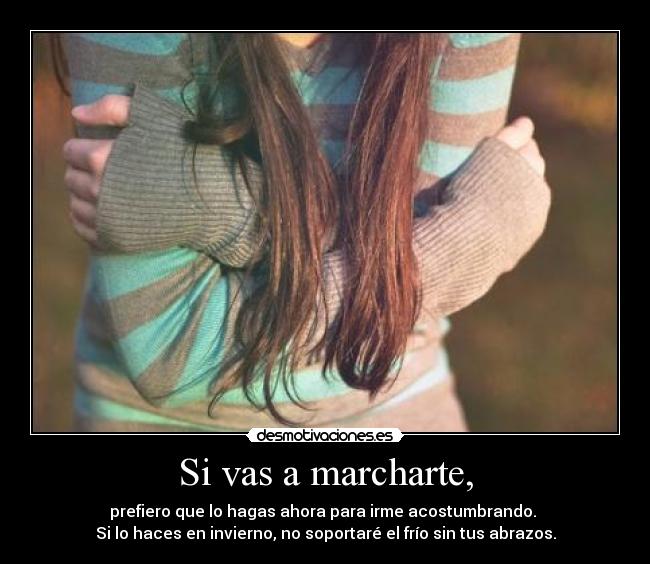 Si vas a marcharte, - 