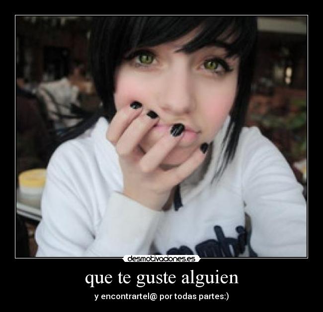 que te guste alguien - y encontrartel@ por todas partes:)