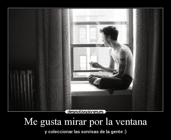 Me gusta mirar por la ventana -