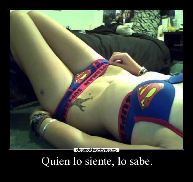 Quien lo siente, lo sabe. -  