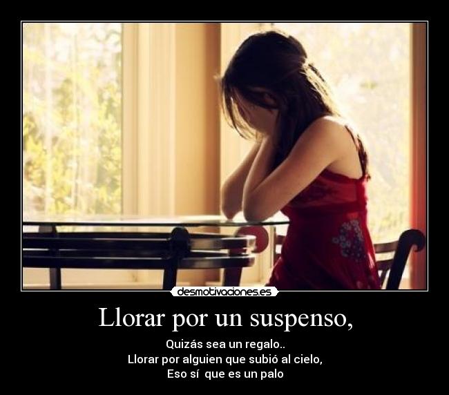 Llorar por un suspenso, - 