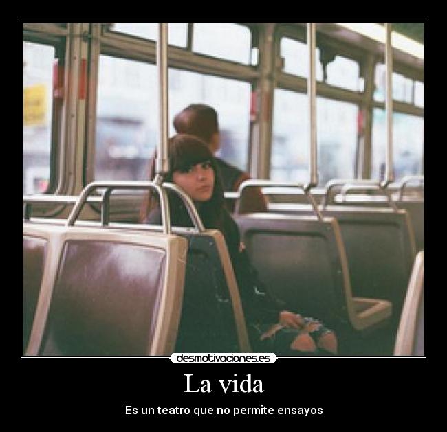 La vida - Es un teatro que no permite ensayos