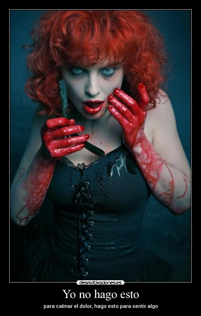 Yo no hago esto - para calmar el dolor, hago esto para sentir algo
