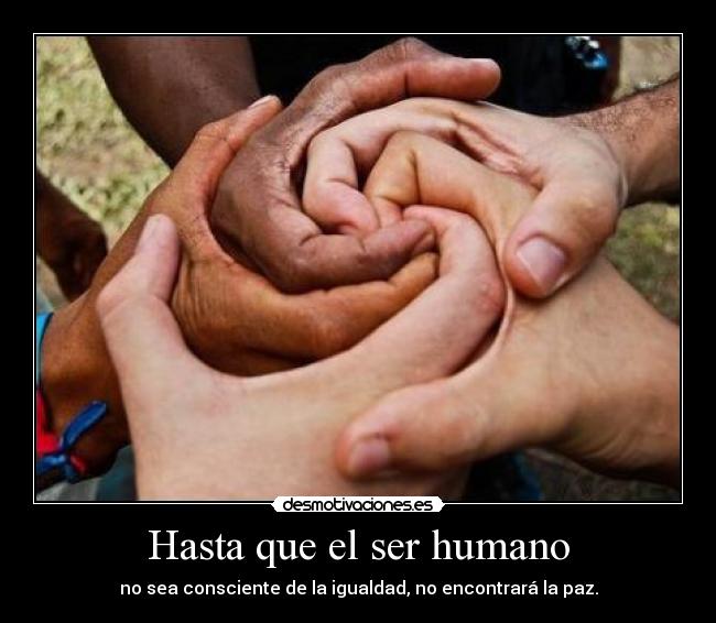 Hasta que el ser humano -