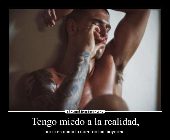 Tengo miedo a la realidad, - 