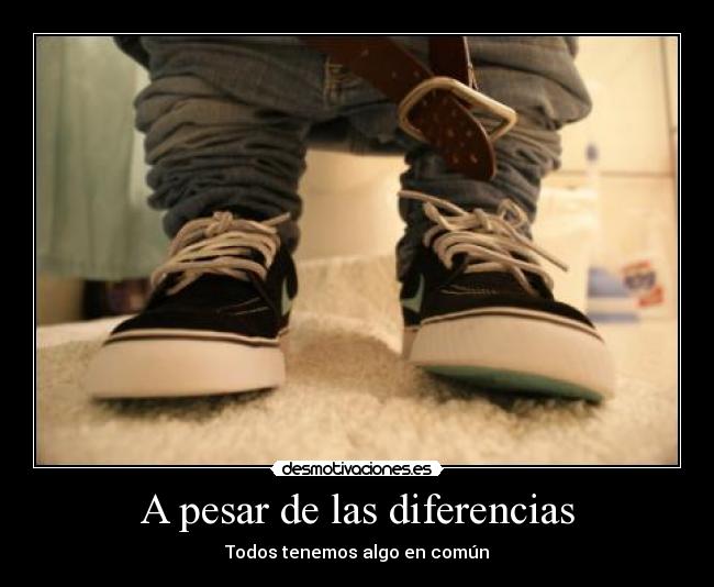 A pesar de las diferencias - Todos tenemos algo en común