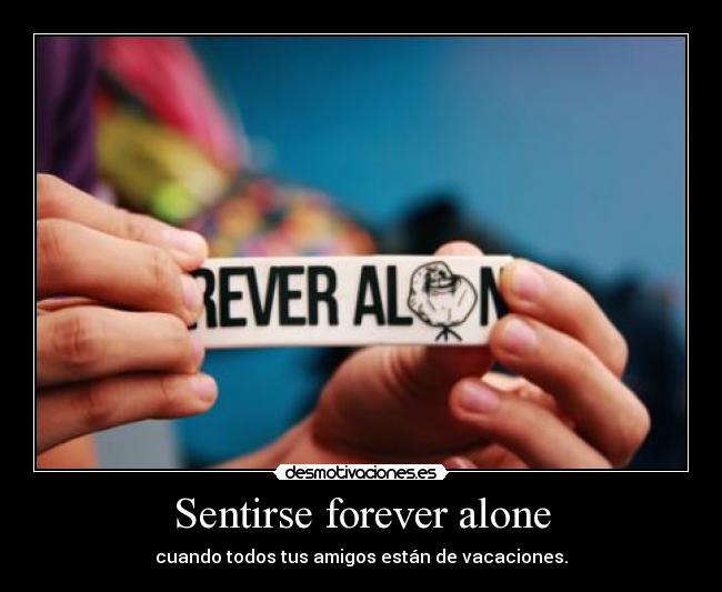 Sentirse forever alone -
