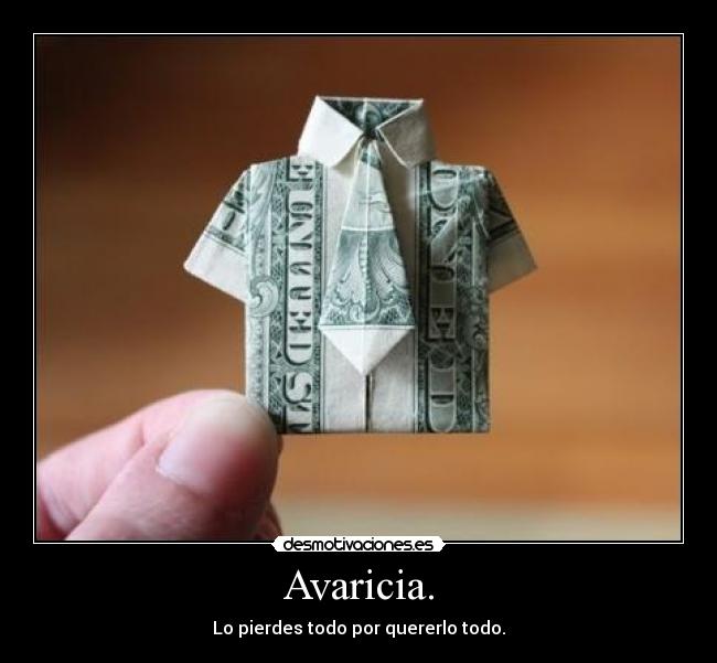 Avaricia. - Lo pierdes todo por quererlo todo.