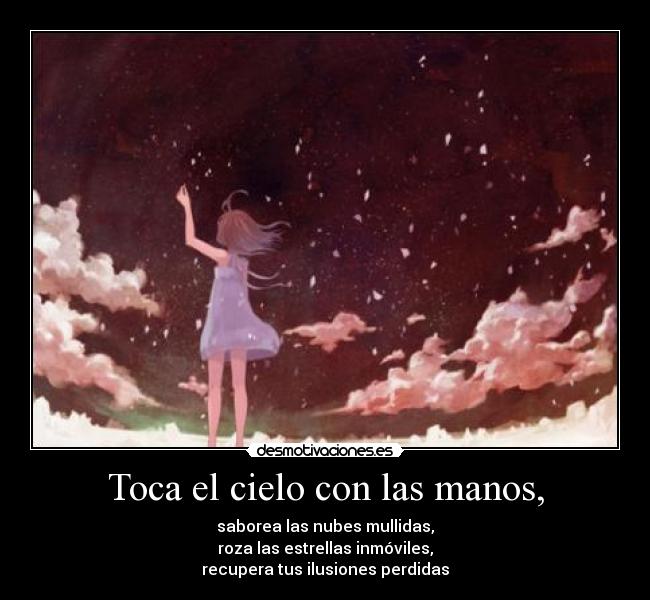 carteles poema tonysd toca cielo manos saborea nubes mullidas roza estrellas inmoviles recupera ilusiones desmotivaciones