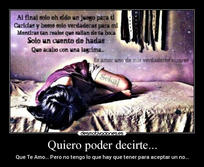 Quiero poder decirte... - Que Te Amo... Pero no tengo lo que hay que tener para aceptar un no...