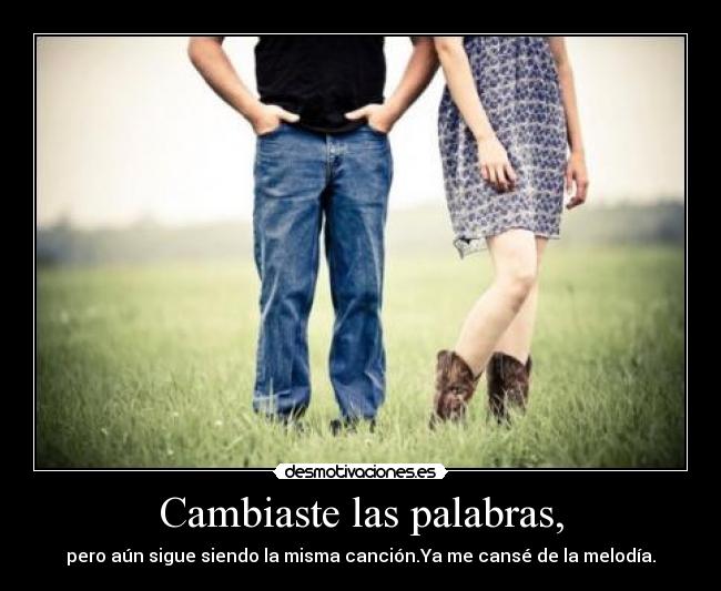 Cambiaste las palabras, -