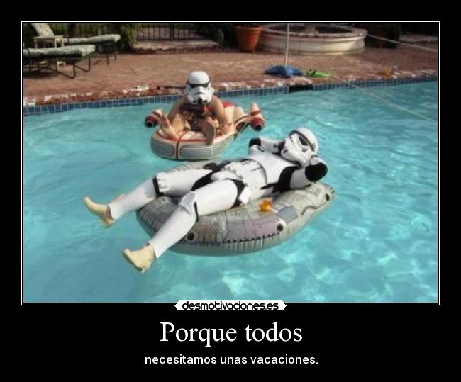 Porque todos - necesitamos unas vacaciones.